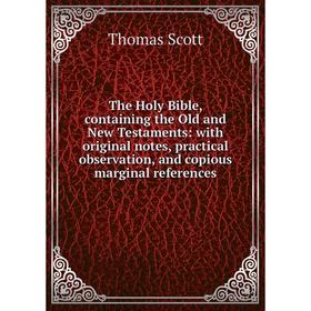 Книга The Holy Bible, containing the Old and New Testaments: with original notes, practical observation, and copious marginal references
Книга The Holy Bible, containing the Old and New Testaments: with original notes, practical observation, and copious marginal references