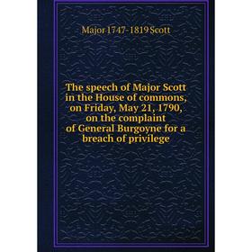 Книга The speech of Major Scott in the House of commons, on Friday, May 21, 1790, on the complaint of General Burgoyne for a breach of privilege
Книга The speech of Major Scott in the House of commons, on Friday, May 21, 1790, on the complaint of General Burgoyne for a breach of privilege