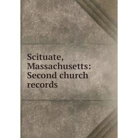 Книга Scituate, Massachusetts: Second church records 
Книга Scituate, Massachusetts: Second church records