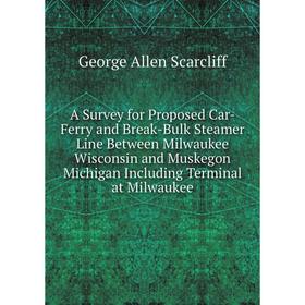Книга A Survey for Proposed Car-Ferry and Break-Bulk Steamer Line Between Milwaukee Wisconsin and Muskegon Michigan Including Terminal at Milwaukee
Книга A Survey for Proposed Car-Ferry and Break-Bulk Steamer Line Between Milwaukee Wisconsin and Muskegon Michigan Including Terminal at Milwaukee