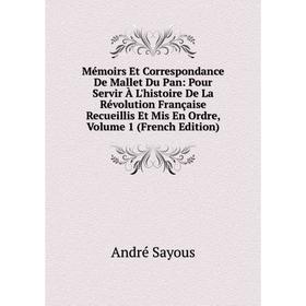 Книга Mémoirs Et Correspondance De Mallet Du Pan: Pour Servir À L'histoire De La Révolution Française Recueillis Et Mis En Ordre, Volume 1
Книга Mémoirs Et Correspondance De Mallet Du Pan: Pour Servir À L'histoire De La Révolution Française Recueillis Et Mis En Ordre, Volume 1