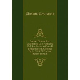 Книга Poesie, Di Jeronimo Savonarola Coll' Aggiunta Del Suo Trattato Circa Il Reggimento E Governo Della Città Di Firenze (Italian Edition)
Книга Poesie, Di Jeronimo Savonarola Coll' Aggiunta Del Suo Trattato Circa Il Reggimento E Governo Della Città Di Firenze (Italian Edition)