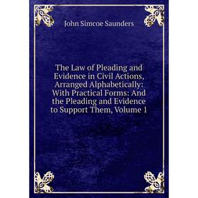 Книга The Law of Pleading and Evidence in Civil Actions, Arranged Alphabetically: With Practical Forms: And the Pleading and Evidence to Support Them,
Книга The Law of Pleading and Evidence in Civil Actions, Arranged Alphabetically: With Practical Forms: And the Pleading and Evidence to Support Them,