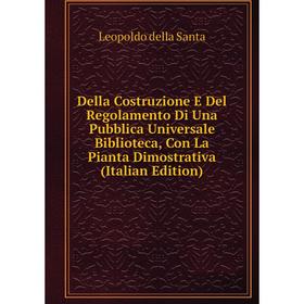 Книга Della Costruzione E Del Regolamento Di Una Pubblica Universale Biblioteca, Con La Pianta Dimostrativa (Italian Edition)
Книга Della Costruzione E Del Regolamento Di Una Pubblica Universale Biblioteca, Con La Pianta Dimostrativa (Italian Edition)