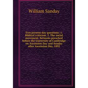 Книга Two present-day questions: 1. Biblical criticism. 2. The social movement. Sermons preached before the University of Cambridge on Ascension Day a
Книга Two present-day questions: 1. Biblical criticism. 2. The social movement. Sermons preached before the University of Cambridge on Ascension Day a