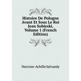 Книга Histoire De Pologne Avant Et Sous Le Roi Jean Sobieski, Volume 1 (French Edition)
Книга Histoire De Pologne Avant Et Sous Le Roi Jean Sobieski, Volume 1 (French Edition)