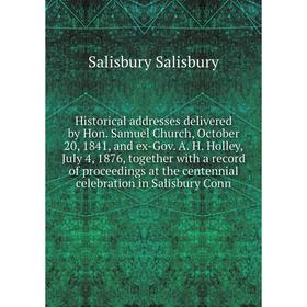 Книга Historical addresses delivered by Hon. Samuel Church, October 20, 1841, and ex-Gov. A. H. Holley, July 4, 1876, together with a record of procee
Книга Historical addresses delivered by Hon. Samuel Church, October 20, 1841, and ex-Gov. A. H. Holley, July 4, 1876, together with a record of procee