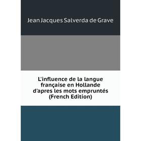 Книга L'influence de la langue française en Hollande d'apres les mots empruntés
Книга L'influence de la langue française en Hollande d'apres les mots empruntés