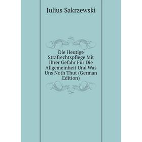 Книга Die Heutige Strafrechtspflege Mit Ihrer Gefahr Für Die Allgemeinheit Und Was Uns Noth Thut (German Edition)
Книга Die Heutige Strafrechtspflege Mit Ihrer Gefahr Für Die Allgemeinheit Und Was Uns Noth Thut (German Edition)