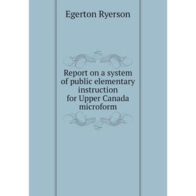 Книга Report on a system of public elementary instruction for Upper Canada microform
Книга Report on a system of public elementary instruction for Upper Canada microform