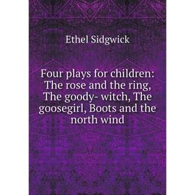 Книга Four plays for children: The rose and the ring, The goody- witch, The goosegirl, Boots and the north wind
Книга Four plays for children: The rose and the ring, The goody- witch, The goosegirl, Boots and the north wind