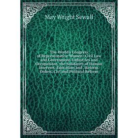 Книга The World's Congress of Representative Women: Civil Law and Government. Industries and Occupations. the Solidarity of Human Interests. Education
Книга The World's Congress of Representative Women: Civil Law and Government. Industries and Occupations. the Solidarity of Human Interests. Education