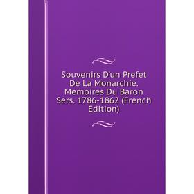Книга Souvenirs D'un Prefet De La Monarchie. Memoires Du Baron Sers. 1786-1862 (French Edition)
Книга Souvenirs D'un Prefet De La Monarchie. Memoires Du Baron Sers. 1786-1862 (French Edition)