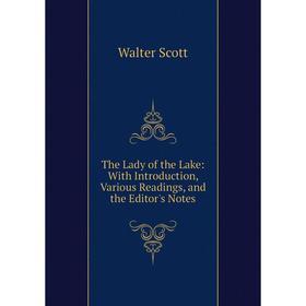 Книга The Lady of the Lake: With Introduction, Various Readings, and the Editor's Notes
Книга The Lady of the Lake: With Introduction, Various Readings, and the Editor's Notes