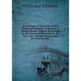 Книга A Catalogue of Upwards of Fifty Thousand Volumes, of Ancient Modern Books, English Foreign, in All Classes of Literature the Fine Arts,. B
Книга A Catalogue of Upwards of Fifty Thousand Volumes, of Ancient Modern Books, English Foreign, in All Classes of Literature the Fine Arts,. B
