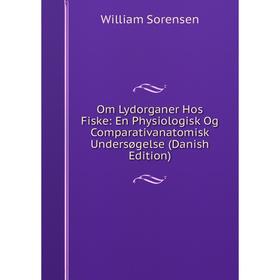 Книга Om Lydorganer Hos Fiske: En Physiologisk Og Comparativanatomisk Undersøgelse (Danish Edition)
Книга Om Lydorganer Hos Fiske: En Physiologisk Og Comparativanatomisk Undersøgelse (Danish Edition)