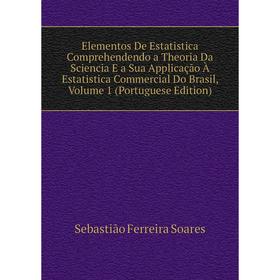 Книга Elementos De Estatistica Comprehendendo a Theoria Da Sciencia E a Sua Applicação À Estatistica Commercial Do Brasil, Volume 1 (Portuguese Editio
Книга Elementos De Estatistica Comprehendendo a Theoria Da Sciencia E a Sua Applicação À Estatistica Commercial Do Brasil, Volume 1 (Portuguese Editio