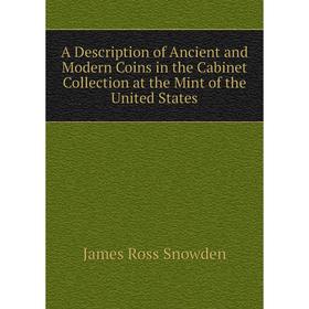Книга A Description of Ancient and Modern Coins in the Cabinet Collection at the Mint of the United States
Книга A Description of Ancient and Modern Coins in the Cabinet Collection at the Mint of the United States
