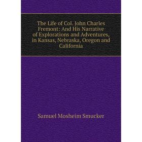 Книга The Life of Col. John Charles Fremont: And His Narrative of Explorations and Adventures, in Kansas, Nebraska, Oregon and California
Книга The Life of Col. John Charles Fremont: And His Narrative of Explorations and Adventures, in Kansas, Nebraska, Oregon and California