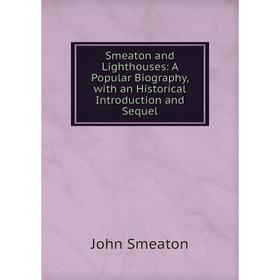 Книга Smeaton and Lighthouses: A Popular Biography, with an Historical Introduction and Sequel
Книга Smeaton and Lighthouses: A Popular Biography, with an Historical Introduction and Sequel