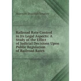 Книга Railroad Rate Control in Its Legal Aspects: A Study of the Effect of Judicial Decisions Upon Public Regulation of Railroad Rates
Книга Railroad Rate Control in Its Legal Aspects: A Study of the Effect of Judicial Decisions Upon Public Regulation of Railroad Rates