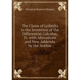 Книга The Claim of Leibnitz to the Invention of the Differential Calculus, Tr. with Alterations and New Addenda by the Author
Книга The Claim of Leibnitz to the Invention of the Differential Calculus, Tr. with Alterations and New Addenda by the Author