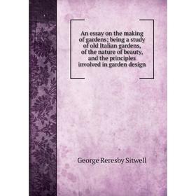 Книга An essay on the making of gardens; being a study of old Italian gardens, of the nature of beauty, and the principles involved in garden design
Книга An essay on the making of gardens; being a study of old Italian gardens, of the nature of beauty, and the principles involved in garden design