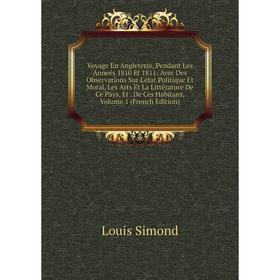 Книга Voyage En Angleterre, Pendant Les Anneés 1810 Et 1811: Avec Des Observations Sur L'état Politique Et Moral, Les Arts Et La Littérature De Ce Pay
Книга Voyage En Angleterre, Pendant Les Anneés 1810 Et 1811: Avec Des Observations Sur L'état Politique Et Moral, Les Arts Et La Littérature De Ce Pay