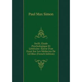 Книга Swift; Étude Psychologique Et Littéraire: Suivie D'un Essai Sur Les Médecins De Gil Blas (French Edition)
Книга Swift; Étude Psychologique Et Littéraire: Suivie D'un Essai Sur Les Médecins De Gil Blas (French Edition)