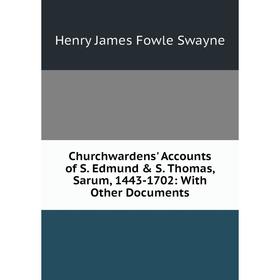 Книга Churchwardens' Accounts of S. Edmund & S. Thomas, Sarum, 1443-1702: With Other Documents
Книга Churchwardens' Accounts of S. Edmund & S. Thomas, Sarum, 1443-1702: With Other Documents