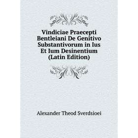 Книга Vindiciae Praecepti Bentleiani De Genitivo Substantivorum in Ius Et Ium Desinentium (Latin Edition)
Книга Vindiciae Praecepti Bentleiani De Genitivo Substantivorum in Ius Et Ium Desinentium (Latin Edition)