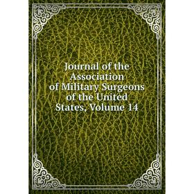 Книга Journal of the Association of Military Surgeons of the United States, Volume 14
Книга Journal of the Association of Military Surgeons of the United States, Volume 14