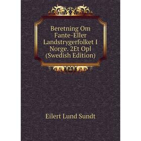 Книга Beretning Om Fante-Eller Landstrygerfolket I Norge. 2Et Opl (Swedish Edition)
Книга Beretning Om Fante-Eller Landstrygerfolket I Norge. 2Et Opl (Swedish Edition)