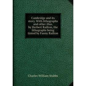Книга Cambridge and its story. With lithographs and other illus. by Herbert Railton, the lithographs being tinted by Fanny Railton
Книга Cambridge and its story. With lithographs and other illus. by Herbert Railton, the lithographs being tinted by Fanny Railton