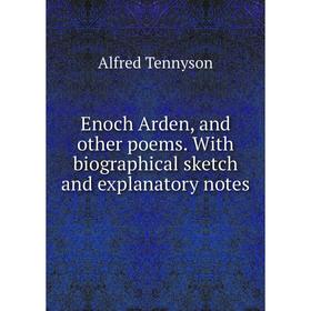 Книга Enoch Arden, and other poems. With biographical sketch and explanatory notes
Книга Enoch Arden, and other poems. With biographical sketch and explanatory notes