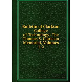 Книга Bulletin of Clarkson College of Technology: The Thomas S. Clarkson Memorial, Volumes 1-2
Книга Bulletin of Clarkson College of Technology: The Thomas S. Clarkson Memorial, Volumes 1-2