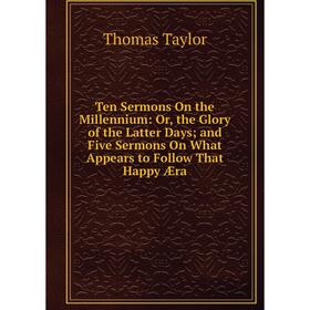 Книга Ten Sermons On the Millennium: Or, the Glory of the Latter Days; and Five Sermons On What Appears to Follow That Happy Æra
Книга Ten Sermons On the Millennium: Or, the Glory of the Latter Days; and Five Sermons On What Appears to Follow That Happy Æra