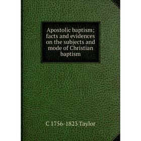 Книга Apostolic baptism; facts and evidences on the subjects and mode of Christian baptism
Книга Apostolic baptism; facts and evidences on the subjects and mode of Christian baptism