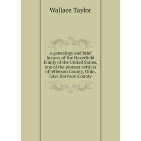 Книга A genealogy and brief history of the Haverfield family of the United States, one of the pioneer settlers of Jefferson County, Ohio, later Harris
Книга A genealogy and brief history of the Haverfield family of the United States, one of the pioneer settlers of Jefferson County, Ohio, later Harris
