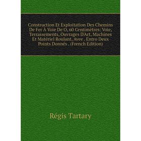 Книга Construction Et Exploitation Des Chemins De Fer À Voie De O, 60 Centimètres: Voie, Terrassements, Ouvrages D'Art, Machines Et Matériel Roulant,
Книга Construction Et Exploitation Des Chemins De Fer À Voie De O, 60 Centimètres: Voie, Terrassements, Ouvrages D'Art, Machines Et Matériel Roulant,