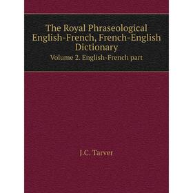 Книга The Royal Phraseological English-French, French-English DictionaryVolume 2. English-French part
Книга The Royal Phraseological English-French, French-English DictionaryVolume 2. English-French part