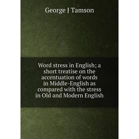 Книга Word stress in English; a short treatise on the accentuation of words in Middle-English as compared with the stress in Old and Modern English
Книга Word stress in English; a short treatise on the accentuation of words in Middle-English as compared with the stress in Old and Modern English