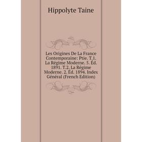Книга Les Origines de la France contemporaine: Ptie T1 La Régime Moderne 5 Éd 1891 T2 La Régime Moderne 2 Éd 1894 Index Général
Книга Les Origines de la France contemporaine: Ptie T1 La Régime Moderne 5 Éd 1891 T2 La Régime Moderne 2 Éd 1894 Index Général