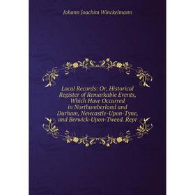 Книга Local Record s: or Historical Register of Remarkable Events, Which Have Occurred in Northumberland and Durham, Newcastle-Upon-Tyne, and Berwick-
Книга Local Record s: or Historical Register of Remarkable Events, Which Have Occurred in Northumberland and Durham, Newcastle-Upon-Tyne, and Berwick-