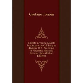 Книга Il Beato Gregorio X Nelle Sue Attenenze Coll'Insigne Basilica Di S. Antonino in Piacenza: Memoria Documentata (Italian Edition)
Книга Il Beato Gregorio X Nelle Sue Attenenze Coll'Insigne Basilica Di S. Antonino in Piacenza: Memoria Documentata (Italian Edition)