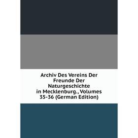 Книга Archiv Des Vereins Der Freunde Der Naturgeschichte in Mecklenburg., Volumes 35-36 (German Edition)
Книга Archiv Des Vereins Der Freunde Der Naturgeschichte in Mecklenburg., Volumes 35-36 (German Edition)
