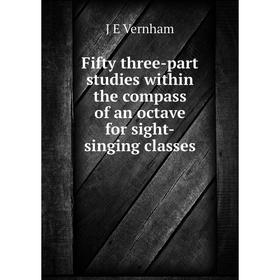 Книга Fifty three-part studies within the compass of an octave for sight-singing classes
Книга Fifty three-part studies within the compass of an octave for sight-singing classes