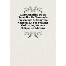 Книга Libro Amarillo De La República De Venezuela Presentado Al Congreso Nacional En Sus Sesiones Ordinarias, Volume 2
Книга Libro Amarillo De La República De Venezuela Presentado Al Congreso Nacional En Sus Sesiones Ordinarias, Volume 2