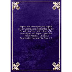 Книга Report and Accompanying Papers of the Commission Appointed by the President of the United States To Investigate and Report Upon the True Divisio
Книга Report and Accompanying Papers of the Commission Appointed by the President of the United States To Investigate and Report Upon the True Divisio