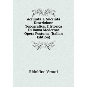 Книга Accurata, E Succinta Descrizione Topografica, E Istorica Di Roma Moderna: Opera Postuma (Italian Edition)
Книга Accurata, E Succinta Descrizione Topografica, E Istorica Di Roma Moderna: Opera Postuma (Italian Edition)